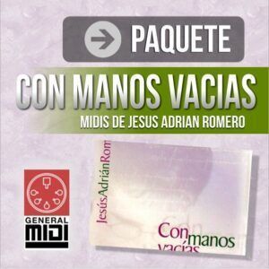 PAQ CON MANOS VACIAS contiene 12 midis de Jesus Adrian Romero de este album